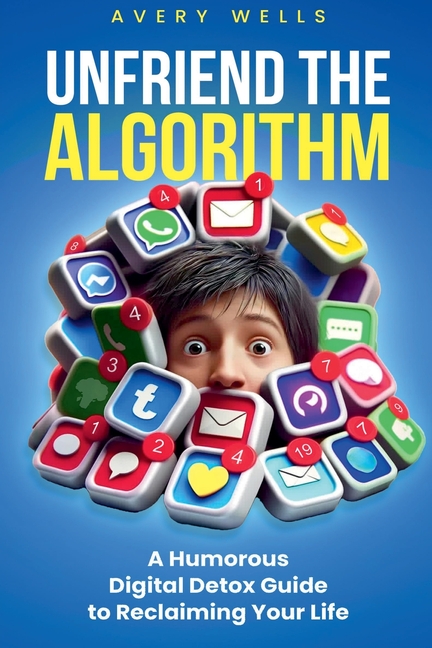 Unfriend the Algorithm: A Humorous Digital Detox Guide to Reclaiming Your Life