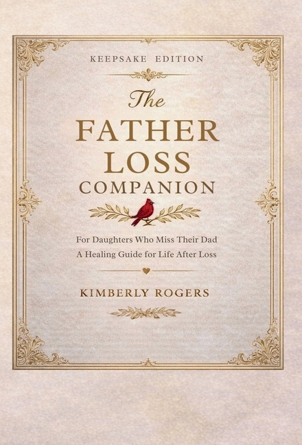 The Father Loss Companion: For Daughters Who Miss Their Dad; A Healing Guide for Life After Loss