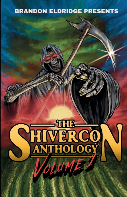 Brandon Eldridge Presents: The ShiverCon Anthology Volume 1