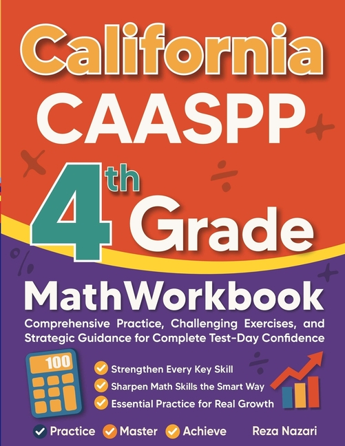 California CAASPP Grade 4 Math Workbook: Comprehensive Practice, Challenging Exercises, and Strategic Guidance for Complete Test-Day Confidence
