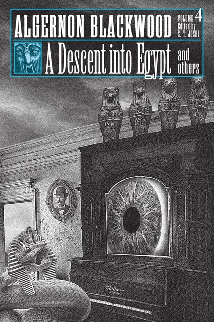 A Descent into Egypt and Others: Collected Short Fiction of Algernon Blackwood, Volume 4