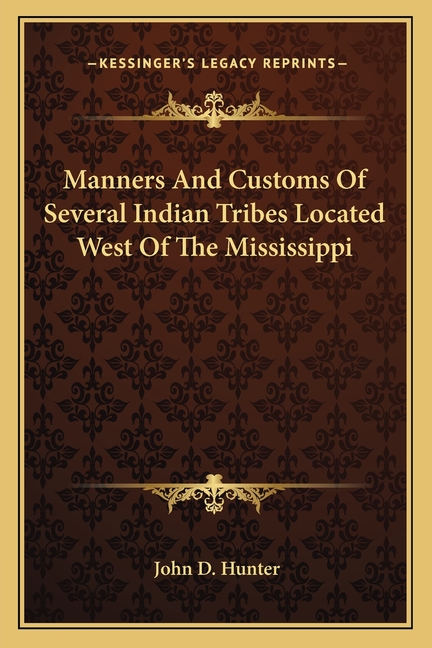Manners And Customs Of Several Indian Tribes Located West Of The Mississippi