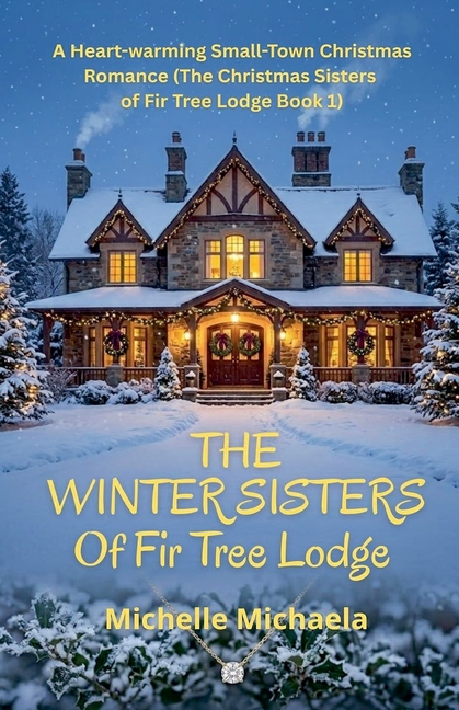 The Christmas Sisters of Fir Tree Lodge: A Heart-warming Small-Town Christmas Romance