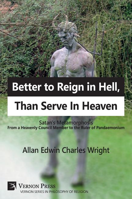Better to Reign in Hell, Than Serve In Heaven: Satan's Metamorphosis From a Heavenly Council Member to the Ruler of Pandaemonium