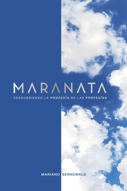 Maranata: Descubriendo la profecía de las profecías.