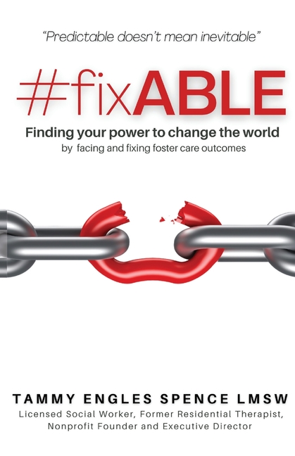 #fixABLE: Finding your power to change the world by facing and fixing foster care outcomes