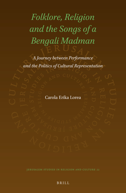 Folklore, Religion and the Songs of a Bengali Madman: A Journey Between Performance and the Politics of Cultural Representation