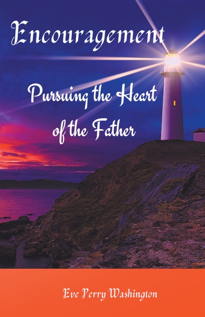 Encouragement: Pursuing the Heart of the Father