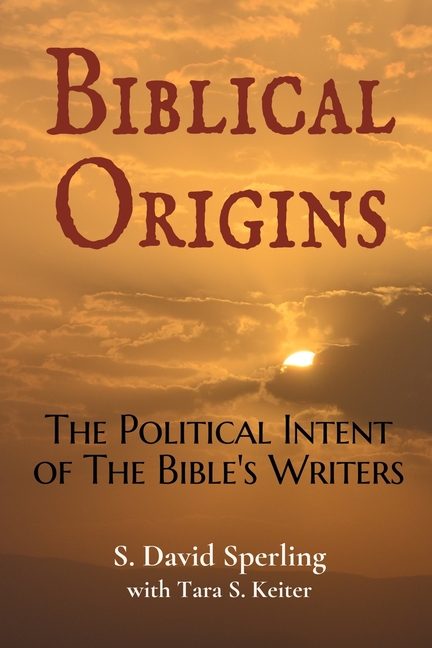 Biblical Origins: The Political Intent of the Bible's Writers