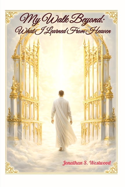 My Walk Beyond: What I Learned From Heaven