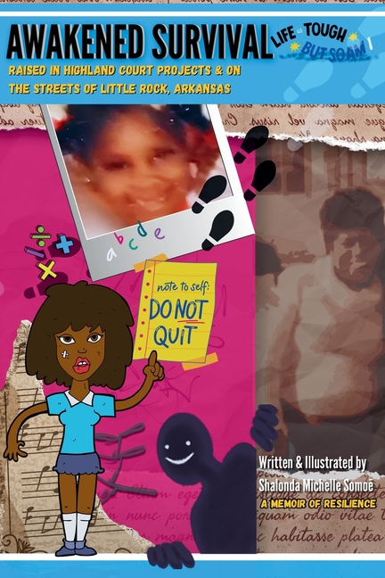 Awakened Survival-Life is Tough, but So Am I: Raised In Highland Court Projects & On the Streets Of Little Rock, Arkansas
