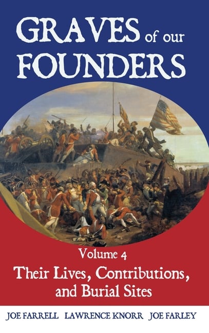 Graves of Our Founders Volume 4: Their Lives, Contributions, and Burial Sites
