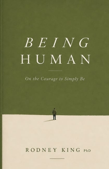 Being Human: On the Courage to Simply Be