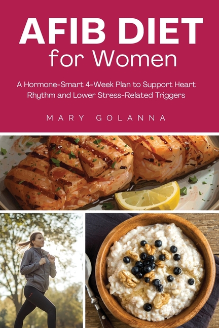 AFib Diet for Women: A Hormone-Smart 4-Week Plan to Support Heart Rhythm and Lower Stress-Related Triggers