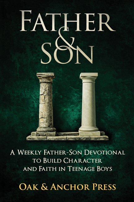 Father & Son: A Weekly Father-Son Devotional to Build Character and Faith in Teenage Boys