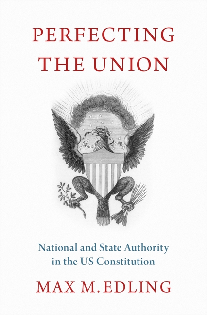 Perfecting the Union: National and State Authority in the Us Constitution