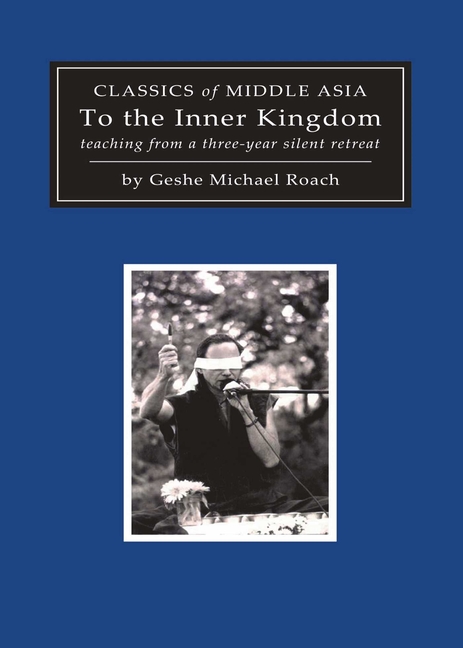 To the Inner Kingdom: Teaching from a Three-Year Silent Retreat