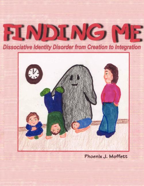 Finding Me: Dissociative Identity Disorder from Creation To Integration