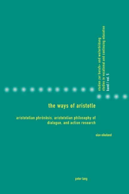 The Ways of Aristotle: Aristotelian Phrónêsis, Aristotelian Philosophy of Dialogue, and Action Research