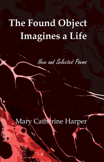 The Found Object Imagines a Life: New and Selected Poems