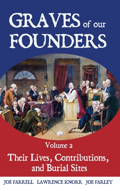 Graves of Our Founders Volume 2: Their Lives, Contributions, and Burial Sites