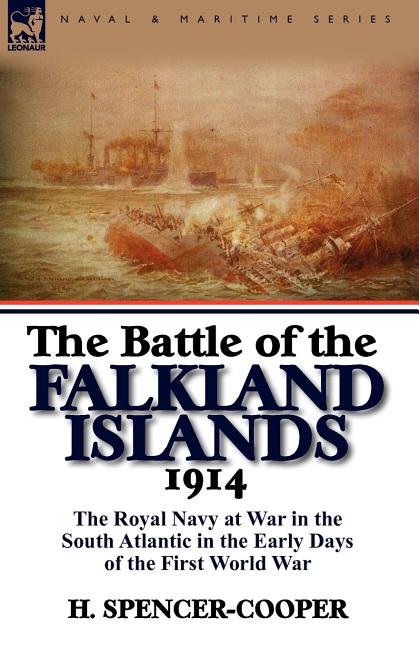 The Battle of the Falkland Islands 1914: the Royal Navy at War in the South Atlantic in the Early Days of the First World War