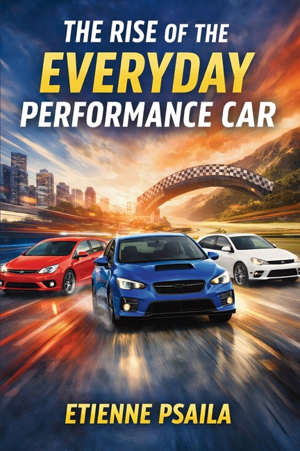 The Rise of the Everyday Performance Car