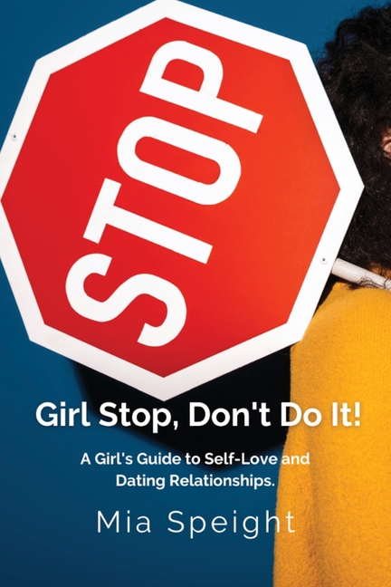 Girl Stop, Don't Do It!: A Girls Guide to Self - Love and Dating Relationships
