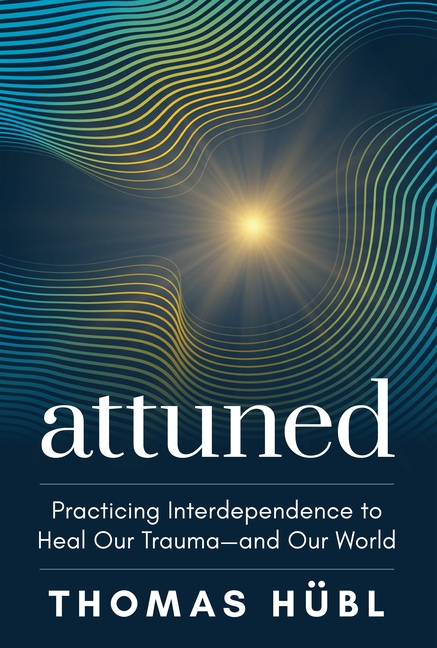 Attuned: Practicing Interdependence to Heal Our Trauma--And Our World