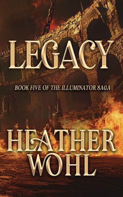 Legacy: Book Five of the Illuminator Saga
