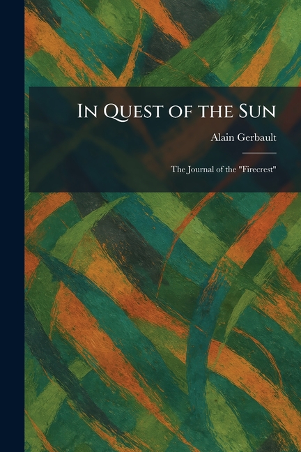 In Quest of the Sun: The Journal of the "Firecrest"