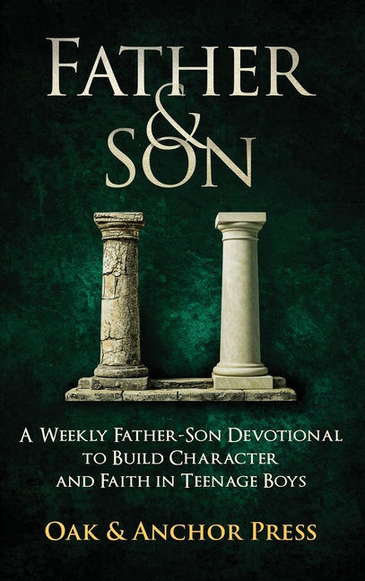 Father & Son: A Weekly Father-Son Devotional to Build Character and Faith in Teenage Boys