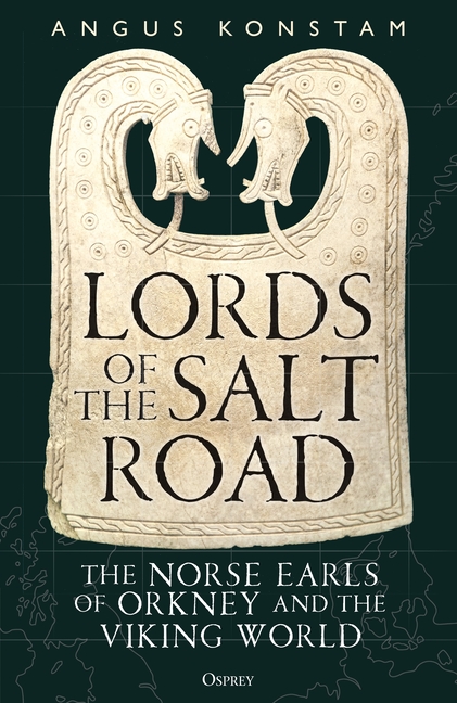 Lords of the Salt Road: The Norse Earls of Orkney and the Viking World