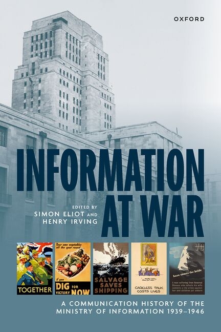 Information at War: A Communication History of the Ministry of Information 1939-1946
