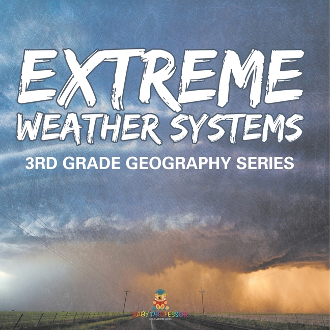 Extreme Weather Systems: 3rd Grade Geography Series