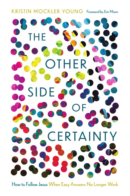 The Other Side of Certainty: How to Follow Jesus When Easy Answers No Longer Work