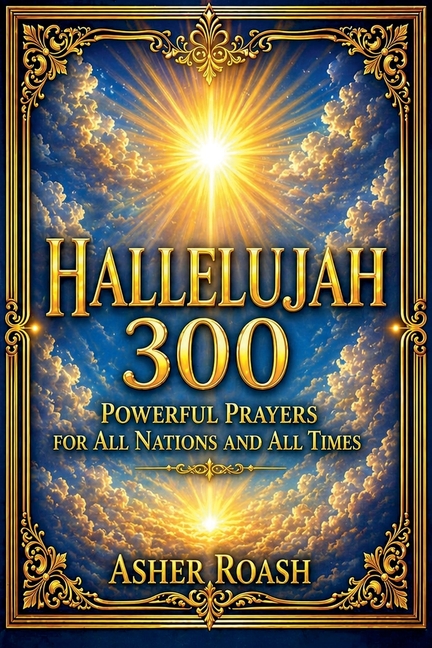 Hallelujah 300: Powerful Prayers for All Nations and All Times