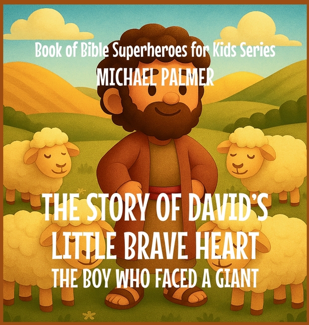 The Story Of David's Little Brave Heart: The Boy Who Faced a Giant