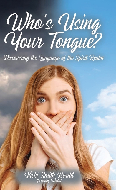Who's Using Your Tongue?: Discovering the Language of the Spirit Realm