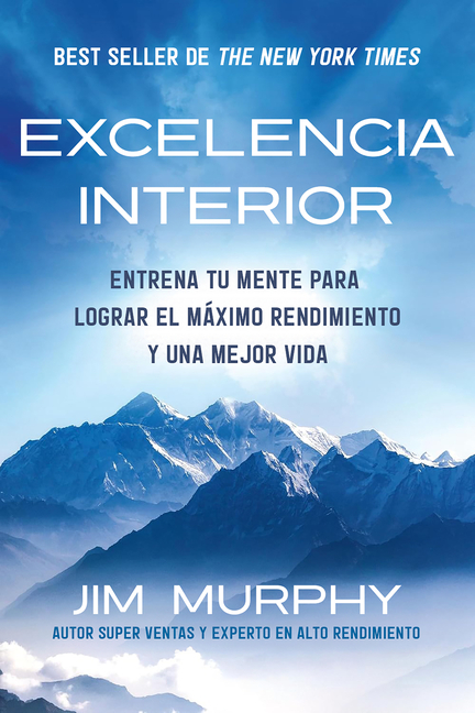 Excelencia Interior / Inner Excellence: Train Your Mind for Extraordinary Performance and the Best Possible Life