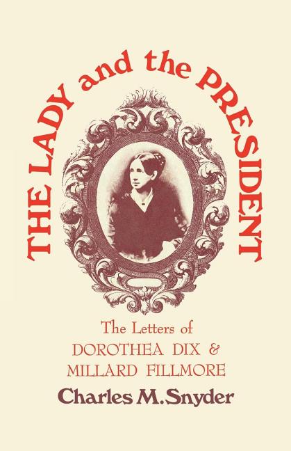 The Lady and the President: The Letters of Dorothea Dix and Millard Fillmore