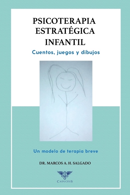 Psicoterapia estratégica infantil: Cuentos, juegos y dibujos. Un modelo de terapia breve
