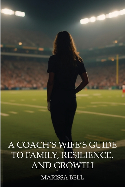 A Coach's Wife's Guide to Family, Resilience, and Growth