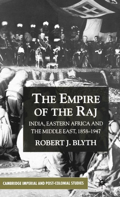 The Empire of the Raj: India, Eastern Africa and the Middle East, 1858-1947