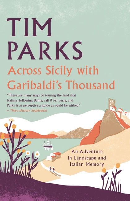 Across Sicily with Garibaldi's Thousand: An Adventure in Landscape and Italian Memory