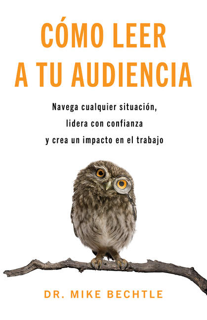 Cómo Leer a Tu Audiencia: Navega Cualquier Situación, Lidera Con Confianza Y Crea Un Impacto En El Trabajo