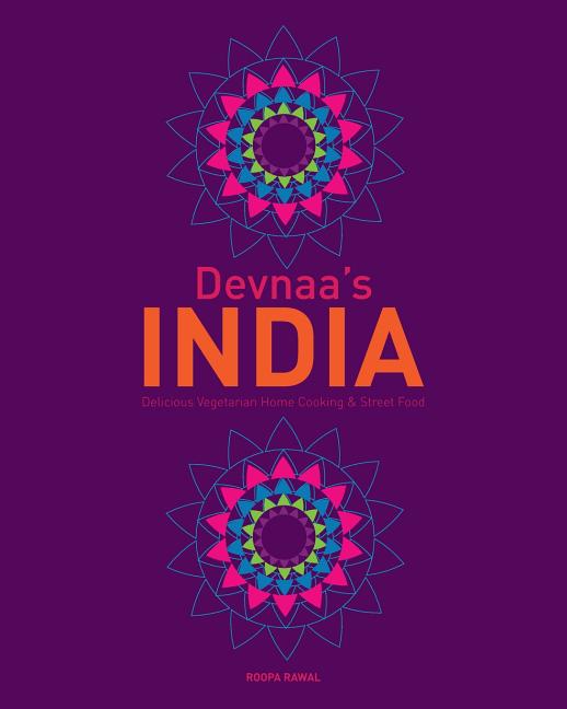 Devnaa's INDIA: Delicious Vegetarian Home Cooking & Street Food