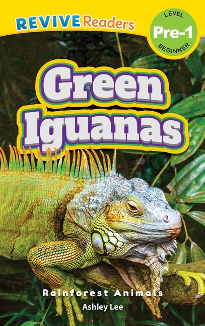Green Iguanas: Rainforest Animals (Revive Readers, Level Pre-1)