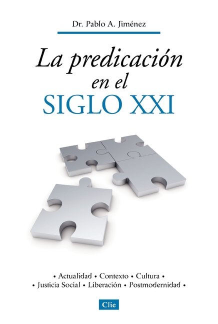 La Predicación En El Siglo XXI: Actualidad, Contexto, Cultura, Justicia Social, Liberación, Postmodernidad