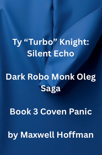 Ty "Turbo" Knight: Silent Echo Dark Robo Monk Oleg Saga Book 3 Coven Panic